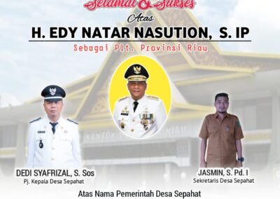 Pemerintah Desa Sepahat Mengucapkan Selamat dan Sukses atas dilantiknya H. EDI NATAR NASUTION, S. IP Sebagai PLT. Gubernur Provinsi Riau
